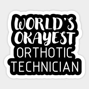 World's Okayest Orthotic Technician Sticker